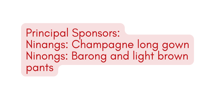 Principal Sponsors Ninangs Champagne long gown Ninongs Barong and light brown pants